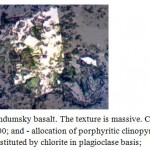  Figure 1(a): Selendumsky basalt. The texture is massive. Cross polars. Increase. x100; and - allocation of porphyritic clinopyroxene partially substituted by chlorite in plagioclase basis;