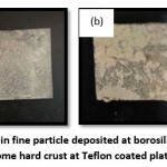 Figure 5: The flux in fine particle deposited at borosilicate plate (a) and become hard crust at Teflon coated plate (b)